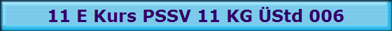 11 E Kurs PSSV 11 KG �Std 006