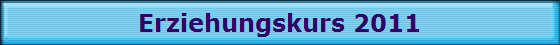 Erziehungskurs 2011