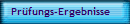 Pr�fungs-Ergebnisse