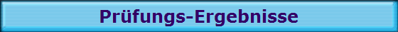 Pr�fungs-Ergebnisse